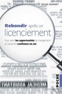 Rebondir après un licenciement : pour saisir les opportunités de changement et reprendre confiance en soi