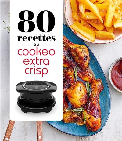 80 recettes au Cookeo extra crisp