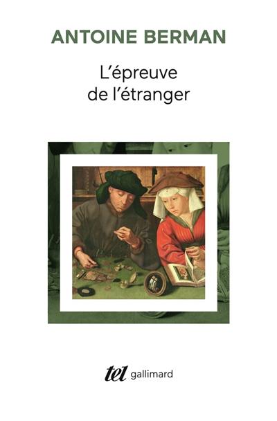 L'épreuve de l'étranger : culture et traduction dans l'Allemagne romantique : Herger, Goethe, Schlegel, Novalis, Humbold, Schleiermacher, Höderlin