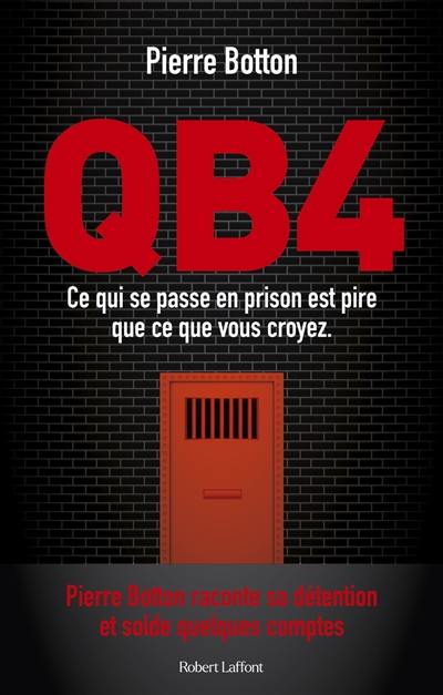 Livre : QB4 : ce qui se passe en prison est pire que ce que vous croyez, le  livre de Pierre Botton - R. Laffont - 9782221265529