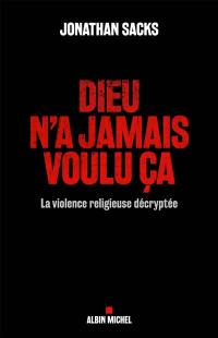 Dieu n'a jamais voulu ça : la violence religieuse décryptée