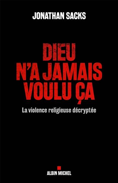 Dieu n'a jamais voulu ça : la violence religieuse décryptée