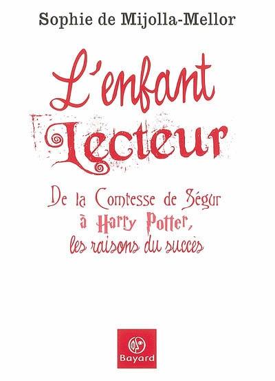 L'enfant lecteur : de la comtesse de Ségur à Harry Potter, les raisons du succès