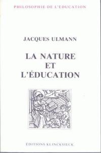 La nature et l'éducation : l'idée de nature dans l'éducation physique et dans l'éducation morale