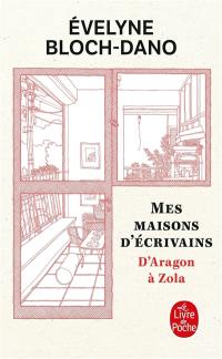 Mes maisons d'écrivains : d'Aragon à Zola