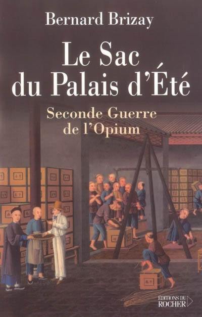 Le sac du palais d'Eté : l'expédition anglo-française de Chine en 1860 : troisième guerre de l'opium