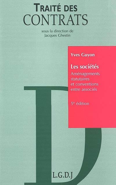 Traité des contrats. Vol. 1. Les sociétés : aménagements statutaires et conventions entre associés