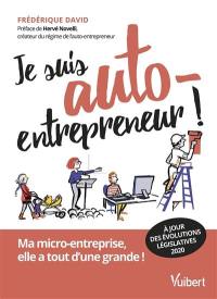 Je suis auto-entrepreneur ! : ma micro-entreprise, elle a tout d'une grande