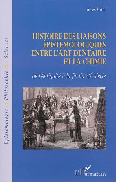 Histoire des liaisons épistémologiques entre l'art dentaire et la chimie : de l'Antiquité à la fin du XXe siècle