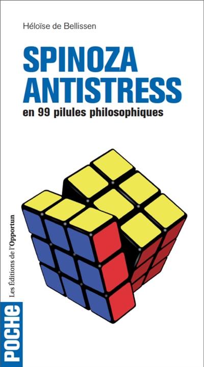 Spinoza antistress : en 99 pilules philosophiques