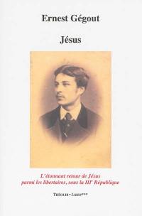 Jésus ou L'étonnant retour de Jésus parmi les libertaires sous la IIIe République