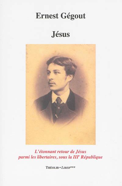 Jésus ou L'étonnant retour de Jésus parmi les libertaires sous la IIIe République