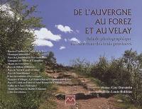 De l'Auvergne au Forez et au Velay : balade photographique au carrefour des trois provinces