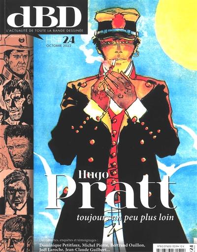 DBD, hors série, n° 24. Hugo Pratt, toujours un peu plus loin : découvertes, enquêtes et témoignages