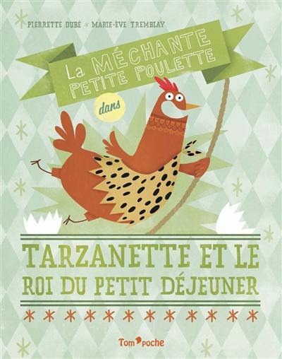 La méchante petite poulette. Tarzanette et le roi du petit déjeuner