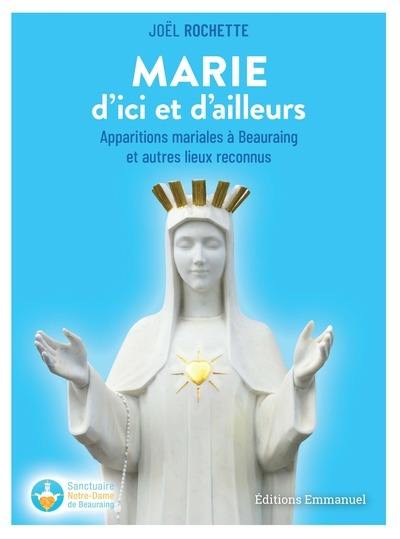 Marie d'ici et d'ailleurs : apparitions mariales à Beauraing et autres lieux reconnus