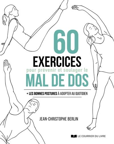 60 exercices pour prévenir et soulager le mal de dos : + les bonnes postures à adopter au quotidien