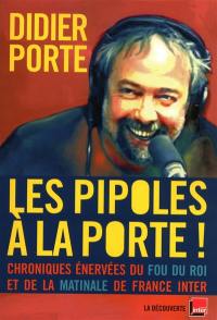 Les pipoles à La Porte ! : chroniques énervées du Fou du roi et de la matinale de France Inter