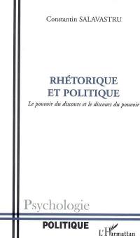 Rhétorique et politique : le pouvoir du discours et le discours du pouvoir