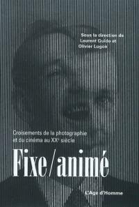 Fixe-animé : croisements de la photographie et du cinéma au XXe siècle