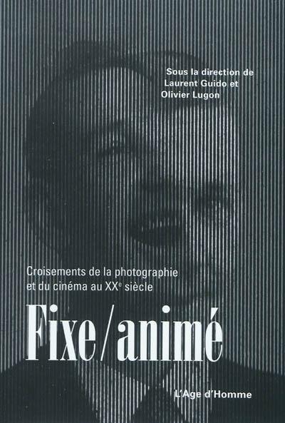 Fixe-animé : croisements de la photographie et du cinéma au XXe siècle