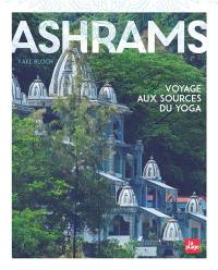 Ashrams : voyage aux sources du yoga