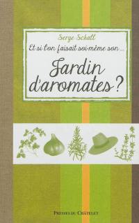 Et si l'on faisait soi-même... son jardin d'aromates ?