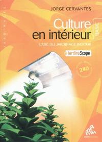 Culture en intérieur : l'abc du jardinage indoor : + jardinoscope