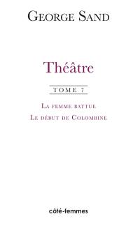 Théâtre. Vol. 7. La femme battue (1836) *** Le début de Colombine (1851)