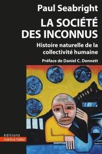 La société des inconnus : histoire naturelle de la collectivité humaine