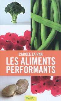 Les aliments performants : découvrez les aliments qui optimisent vos performances physiques, intellectuelles, émotionnelles et sexuelles