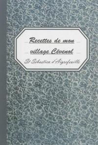 Recettes de mon village cévenol. Saint-Sébastien d'Aigrefeuille