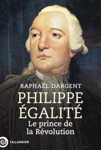 Philippe-Egalité : le prince de la Révolution