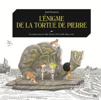 Une enquête menée par Adèle, Hortense, Paul, Camille, Hugo et vous !. L'énigme de la tortue de pierre