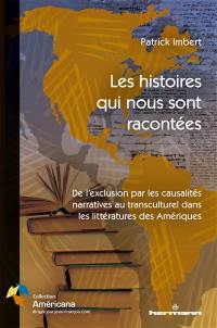 Les histoires qui nous sont racontées : de l'exclusion par les causalités narratives au transculturel dans les littératures des Amériques