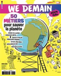 We demain : 100 % ado : hors série, n° 6. 50 métiers pour sauver la planète : avocate de la nature, poissonnier végétal, hacker de chaleur, empailleur de maisons, styliste zéro déchet, dépollueuse de sols, forestière du futur