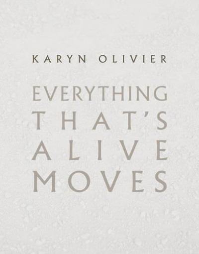 Karyn Olivier : Everything That´s Alive Moves