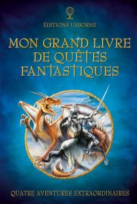 Mon grand livre de quêtes fantastiques : quatre aventures extraordinaires