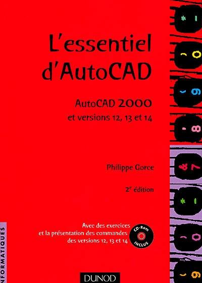 L'essentiel d'AutoCAD : AutoCAD 2000 et versions 12, 13 et 14 : avec des exercices et la présentation des commandes des versions 12, 13 et 14 (CD-ROM)