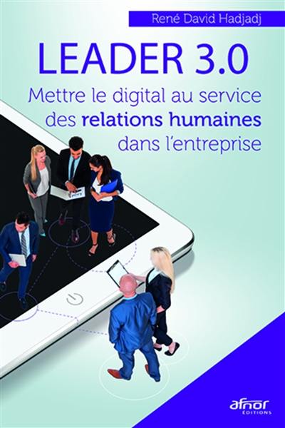 Leader 3.0 : préserver l'équilibre entre les relations humaines et le monde digital