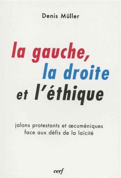 La gauche, la droite et l'éthique : jalons protestants et oecuméniques face aux défis de la laïcité