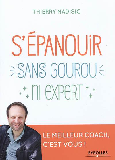 S'épanouir sans gourou ni expert : le meilleur coach, c'est vous !