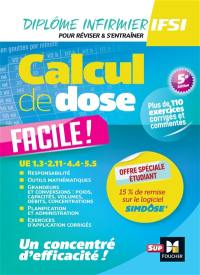 Calcul de dose facile ! : UE 1.3, 2.11, 4.4, 5.5 : diplôme infirmier, IFSI