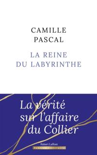 La reine du labyrinthe ou La vérité sur l'affaire du Collier