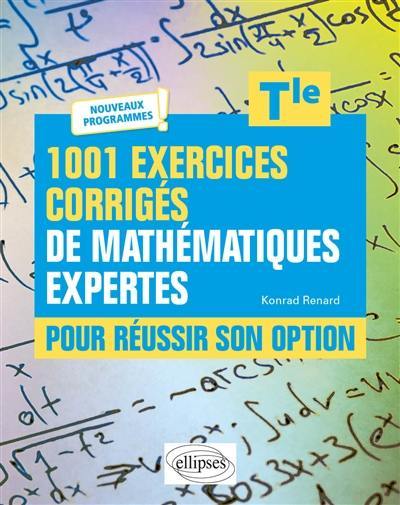 1.001 exercices corrigés de mathématiques expertes pour réussir son option, terminale : nouveaux programmes