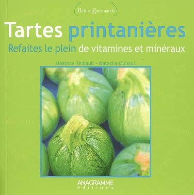 Tartes printanières : refaites le plein de vitamines et minéraux