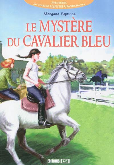 Aventures au collège équestre Grandchamps. Le mystère du cavalier bleu