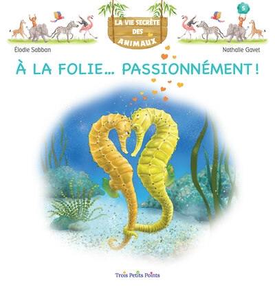 A la folie... passionnément !