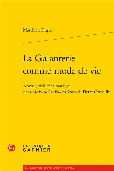 La galanterie comme mode de vie : amour, civilité et mariage dans Mélite ou Les fausses lettres de Pierre Corneille