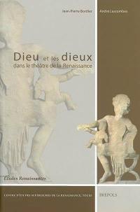 Dieu et les dieux dans le théâtre de la Renaissance : actes du XLVe Colloque international d'études humanistes, 01-06 juillet 2002